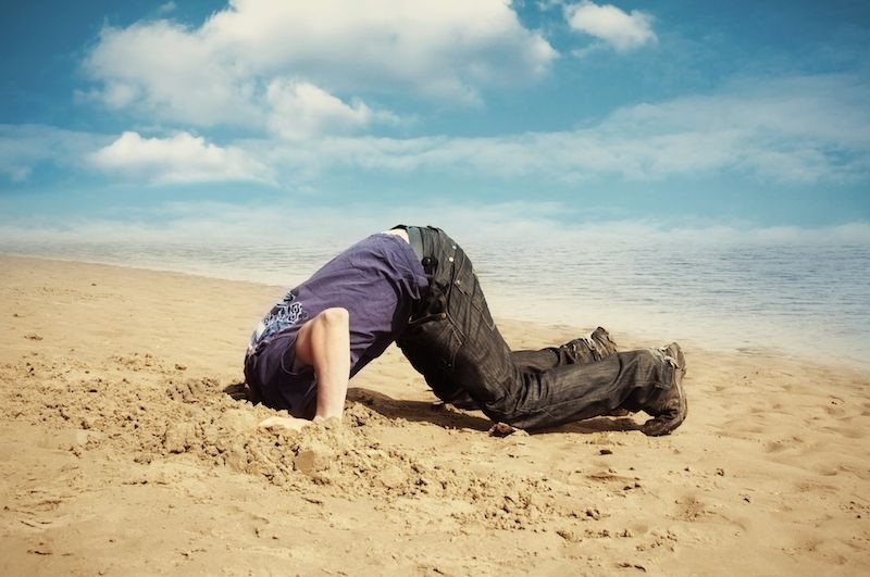 Don't bury your head in the sand!